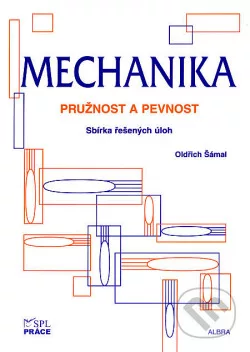 Mechanika - Pružnost a pevnost - Sbírka řešených úloh