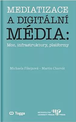 Mediatizace a digitální média: Moc, infrastruktury, platformy