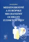 Medzinárodné a európske mechanizmy ochrany ľudských práv