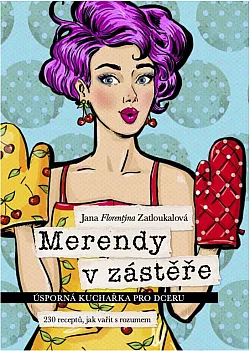 Merendy v zástěře: Úsporná kuchařka pro dceru