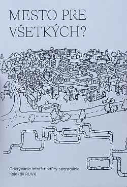 Mesto pre všetkých? Odkrývanie infraštruktúry segregácie