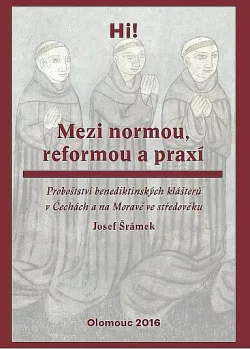Mezi normou, reformou a praxí: Proboštství benediktinských klášterů v Čechách a na Moravě ve středověku