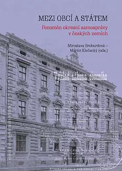 Mezi obcí a státem: Fenomén okresní samosprávy v českých zemích