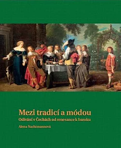 Mezi tradicí a módou: Odívání v Čechách od renesance k baroku
