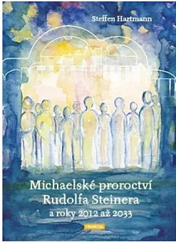 Michaelské proroctví Rudolfa Steinera a roky 2012 až 2033