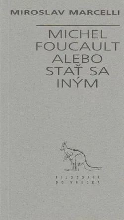 Michel Foucault alebo Stať sa iným