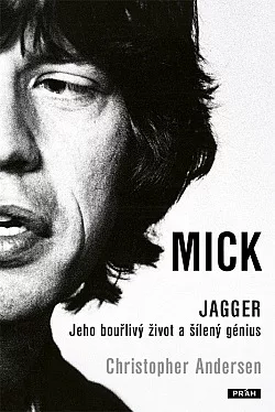 Mick Jagger - Jeho bouřlivý život a šílený genius