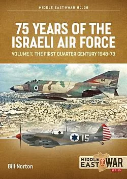 75 Years of the Israeli Air Force Volume 1: The First Quarter Century, 1948-73