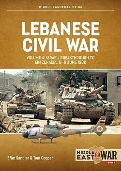 Lebanese Civil War Volume 4 Israeli Breakthrough to Ein Zehalta, 8-9 June 1982