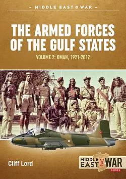 The Armed Forces of the Gulf States Volume 2 : Oman 1921-2012