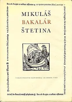 Mikuláš Bakalár Štetina: Štúdie a materiály o živote a diele slovenského prvotlačiara v Plzni