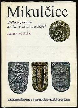 Mikulčice: Sídlo a pevnost knížat velkomoravských