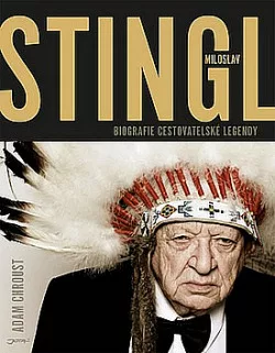 Miloslav Stingl - biografie cestovatelské legendy