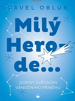 Milý Herode...: Dopisy svědkům vánočního příběhu