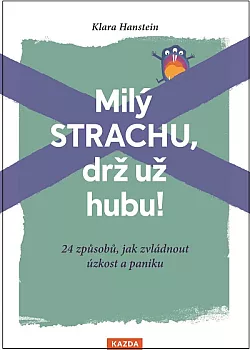 Milý strachu, drž už hubu!: 24 způsobů, jak zvládnout úzkost a paniku