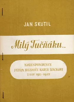 Milý Tučňáku: korespondence Petra Bezruče Karlu Rackovi z let 1911-1952
