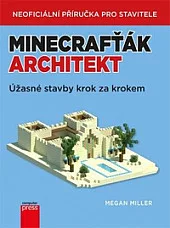 Minecrafťák architekt : úžasné stavby krok za krokem