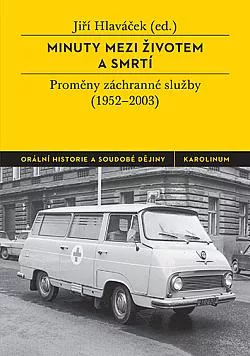 Minuty mezi životem a smrtí: Proměny záchranné služby (1952–2003)