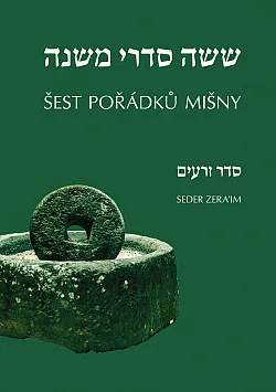 Šest pořádků Mišny / Šiša sidrej Mišna. Seder Zera’im