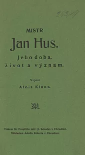 Mistr Jan Hus - jeho doba, život a význam