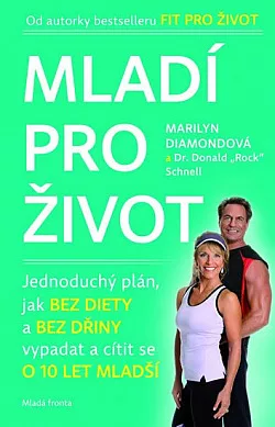 Mladí pro život - jednoduchý plán, jak bez diety a bez dřiny vypadat a cítit se o 10 let mladší