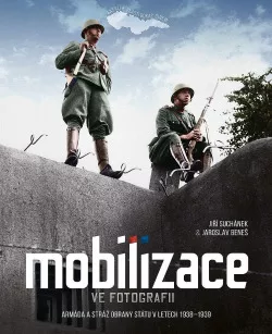 Mobilizace ve fotografii: Armáda a Stráž obrany státu v letech 1938–1939