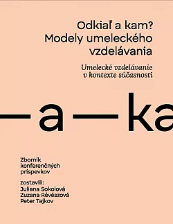 Modely umeleckého vzdelávania: Odkiaľ a kam?