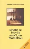 Modlit se člověk naučí jen modlitbou