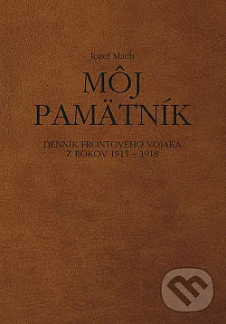 Môj pamätník: Denník frontového vojaka z rokov 1915 – 1918