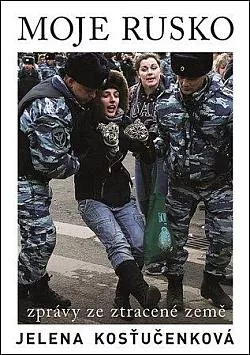 Moje Rusko: Zprávy ze ztracené země