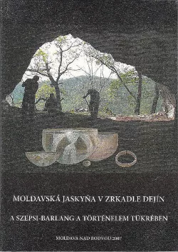 Moldavská jaskyňa v zrkadle dejín / A Szepsi-barlang a történelem tükrében