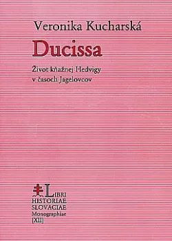 Ducissa - Život kňažnej Hedvigy v časoch Jagelovcov