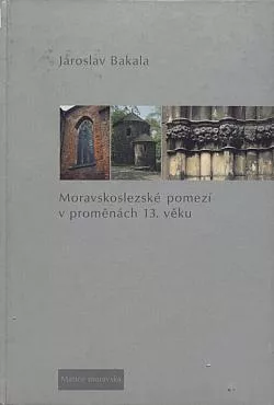 Moravskoslezské pomezí v proměnách 13. věku: výbor z článků a studií