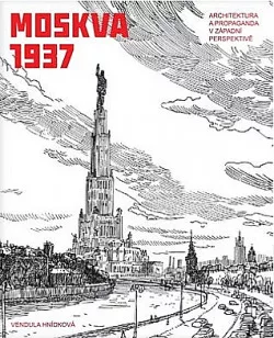 Moskva 1937 - Architektura a propaganda v západní perspektivě
