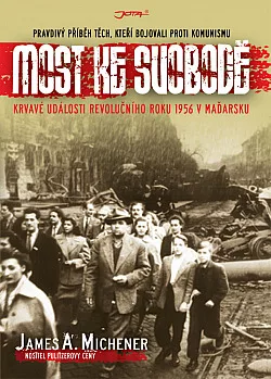 Most ke svobodě - Krvavé události revolučního roku 1956 v Maďarsku