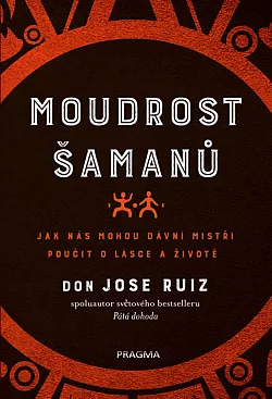 Moudrost šamanů - Jak nás mohou dávní mistři poučit o lásce a životě