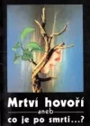 Mrtví hovoří aneb co je po smrti ...?