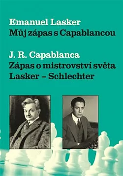 Můj zápas s Capablancou / Zápas o mistrovství světa Lasker-Schlechter