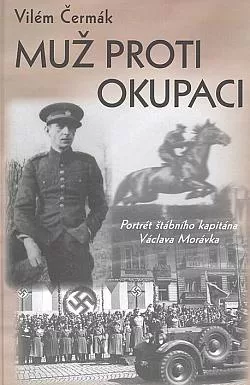 Muž proti okupaci: Portrét štábního kapitána Václava Morávka