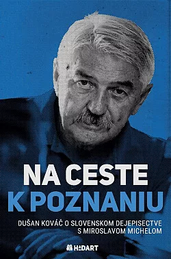 Na ceste k poznaniu: Dušan Kováč o slovenskom dejepisectve s Miroslavom Michelom