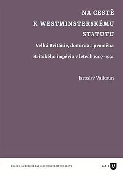 Na cestě k Westminsterskému statutu: Velká Británie, dominia a proměna Britského impéria v letech 1907-1931
