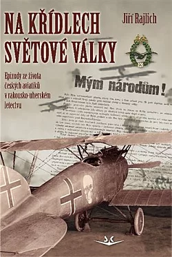 Na křídlech světové války: Epizody ze života českých aviatiků v rakousko-uherském letectvu