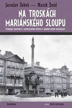 Na troskách mariánského sloupu: Vybrané kapitoly z katolického života v období první republiky
