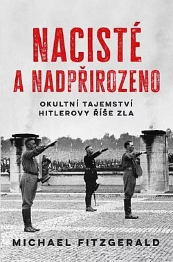 Nacisté a nadpřirozeno: Okultní tajemství Hitlerovy říše zla