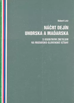 Náčrt dejín Uhorska a Maďarska s osobitným zreteľom na maďarsko-slovenské vzťahy