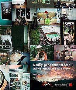 Naděje je na druhém břehu : životy pražských žen bez domova