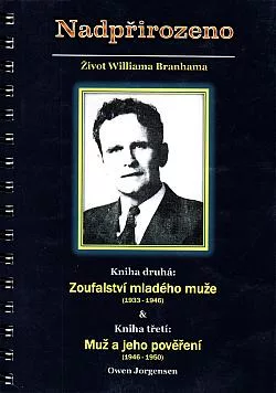 Nadpřirozeno: Život Williama Branhama. Kniha druhá: Zoufalství mladého muže (1933 - 1946) a Kniha třetí: Muž a jeho pověření (1946 - 1950)
