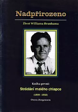 Nadpřirozeno: Život Williama Branhama. Kniha první: Strádání mladého chlapce (1909-1932)