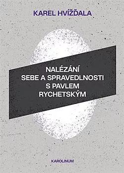 Nalézání sebe a spravedlnosti s Pavlem Rychetským