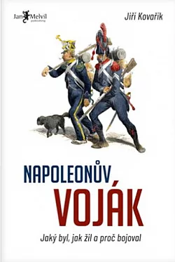 Napoleonův voják: Jaký byl, jak žil a proč bojoval